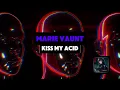 MARIE VAUNT - KISS MY ACID