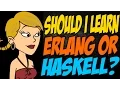 Should I Learn Erlang or Haskell
