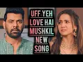 Download Lagu Uff Yeh Love Hai Mushkil - NEW SONG | Ep 42, 73