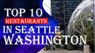 Top 10 Restaurants In Seattle Washington