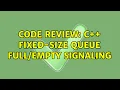 Code Review C fixed-size queue signaling 3 Solutions