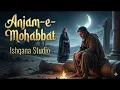 Lagu Anjam-e-Mohabbat | Sad Sufi Qawwali | Heart Touching Song