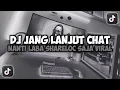 Download Lagu DJ JANG LANJUT CHAT NANTI LABA SHARELOC SAJA KAU DIMANA VIRAL TIKTOK SLOW FULL SONG MAMAN FVNDY