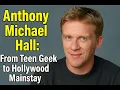 Anthony Michael Hall From Teen Geek to Hollywood Mainstay