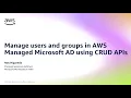 Manage users and groups in AWS Managed Microsoft AD using CRUD APIs Amazon Web Services