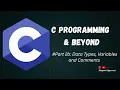 C programming Beyond Part 2b - Variables Data Types and Comments