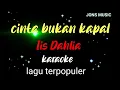 CINTA BUKAN KAPAL || IIS DAHLIA || KARAOKE DANGDUT