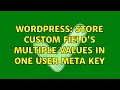 Wordpress Store custom field s multiple values in one user meta key 2 Solutions