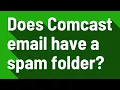 Does Comcast email have a spam folder