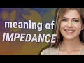 Impedance meaning of Impedance
