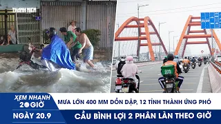 XN 20H 20/9:Mưa lớn 400 mm dồn dập, 12 tỉnh thành ứng phó ngập lụt |Cầu Bình Lợi 2 phân làn theo giờ