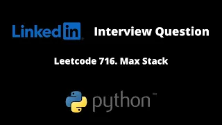 Leetcode 716 Max Stack Python Solution LinkedIn Interview Question