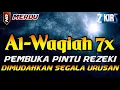 Surat Al WAQIAH 7x , dengarkan hutang lunas , Rezeki datang dari berbagai ara, Bacaan Al Quran Merdu