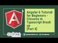 Angular 6 Tutorial for Beginners - Closures in Typescript Brush up Part 4