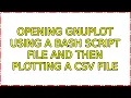Opening gnuplot using a bash script file and then plotting a csv file