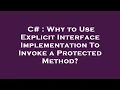 C Why to Use Explicit Interface Implementation To Invoke a Protected Method