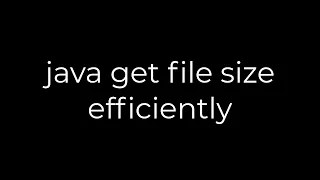 Java java get file size efficiently 5solution