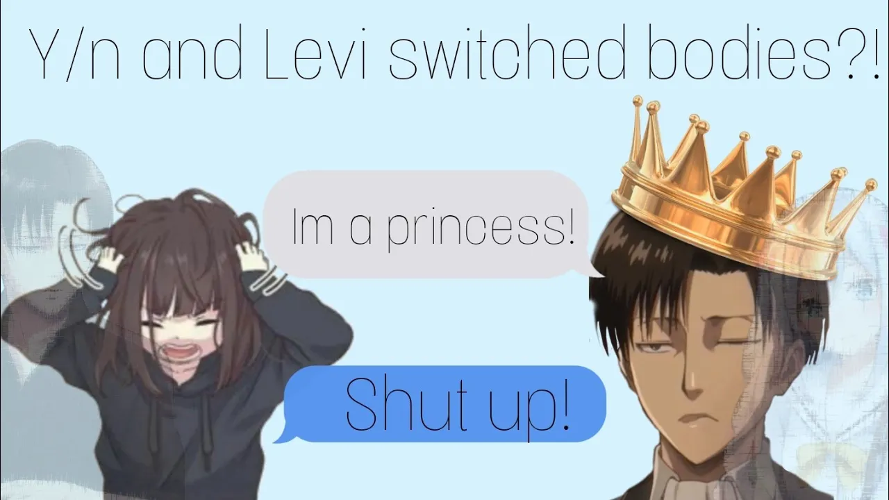 ||Y/n and Levi switched bodies?!||Levi x Y/n||AoT||