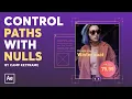 Control Paths with Nulls - After Effects Tutorial