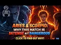 ARIES SCORPIO WHY THIS MATCH IS INTENSE BUT DANGEROUS