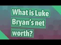 What is Luke Bryan s net worth