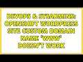 DevOps SysAdmins Openshift Wordpress site custom domain name www doesn t work