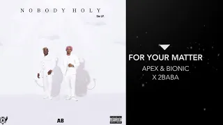 nobody holy apex and bionic ft 2baba for your matter