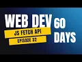 JavaScript Fetch API Explained Day 32 of 60 Days Web Development Challenge