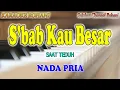 S'BAB KAU BESAR ll KARAOKE ROHANI ll SEBAB KAU BESAR ll NADA PRIA B=DO