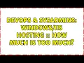 DevOps SysAdmins Hosting How much is too much 2 Solutions