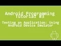 Android Programming Tutorial - Testing an Application Using a virtual device emulator
