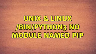 Unix Linux No module named pip 3 Solutions