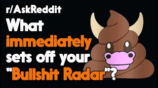 What immediately sets off your Bulls t Radar Reddit Stories Top Posts