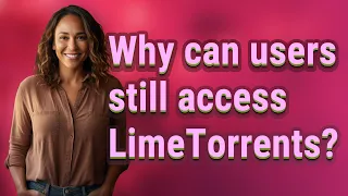 Why can users still access LimeTorrents