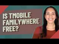Is Tmobile FamilyWhere free