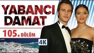 YABANCI DAMAT 105. BÖLÜM | NEHİR ERDOĞAN - ÖZGÜR ÇEVİK | 4K