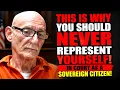This Is Why You Should NEVER Represent Yourself in Court as a Sovereign Citizen