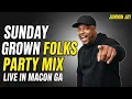 Sunday Grown Folks Party Mix LIVE in Macon Georgia Mixed by DJ Jammin Jay