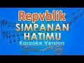 Download Lagu Repvblik - Simpanan Hatimu (Karaoke) | GMusic