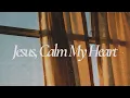 JESUS CALM MY HEART - Instrumental Worship Music For Prayer