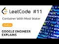 Google Engineer Explains - LeetCode 11