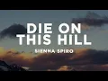 Lagu SIENNA SPIRO - Die On This Hill (Lyrics)