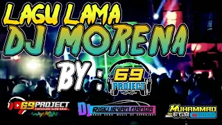 Download LAGU LAWAS VIRAL!!! DJ MORENA by 69 Project MP3