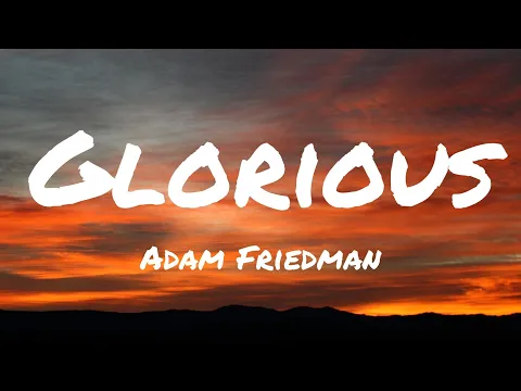 Download MP3 Adam Friedman - Glorious (lyrics)