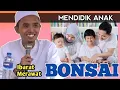 Download Lagu Mendidik Anak Ibarat Bonsai || Ceramah Penuh Hikmah K. Moh. Hodri || Masjid Hidayatullah Torbang