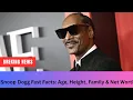 Snoop Dogg Fast Fact age Height Family Net Worth