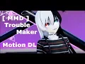 MMD DL Trouble Maker Original Motion DL