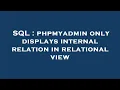 SQL phpmyadmin only displays internal relation in relational view