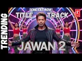 Lagu JAWAN 2: OFFICIAL SONG (2026) | Shah Rukh Khan | Nayanthara | Atlee