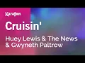Cruisin' - Huey Lewis \u0026 The News \u0026 Gwyneth Paltrow | Karaoke Version | KaraFun